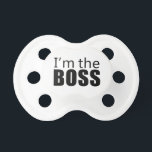Im the Boss Pacifier<br><div class="desc">great design</div>