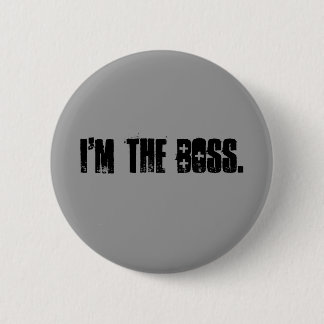 I'M the boss. Pinback Button