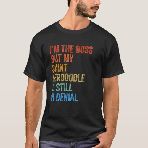 Im The Boss Saint Berdoodle Still In Denial  T_Shirt