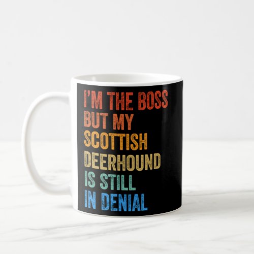 Im The Boss Scottish Deerhound Still In Denial   Coffee Mug
