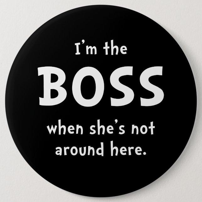 Im The Boss Shes Not Around Pinback Button (Front)