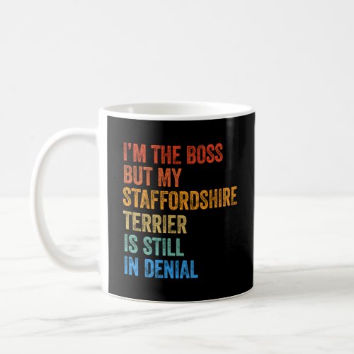 Im The Boss Staffordshire Terrier Still In Denial Coffee Mug