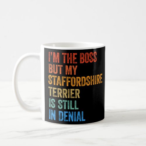 Im The Boss Staffordshire Terrier Still In Denial Coffee Mug