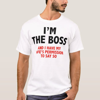 I'm The Boss T-Shirt