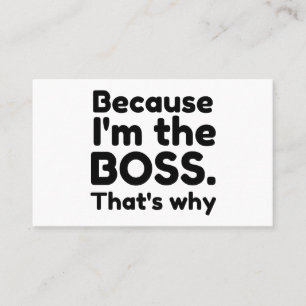 I'M THE BOSS THAT'S WHY BUSINESS CARD