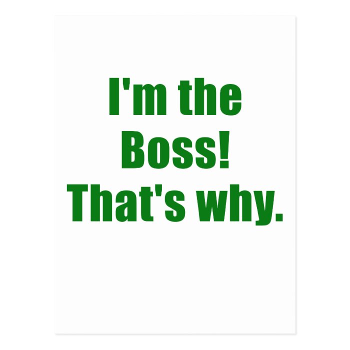 Im the Boss Thats Why Postcard