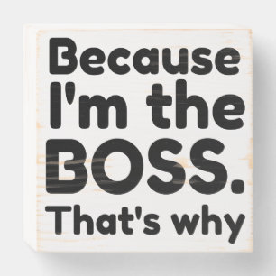 I'm the boss wooden box sign