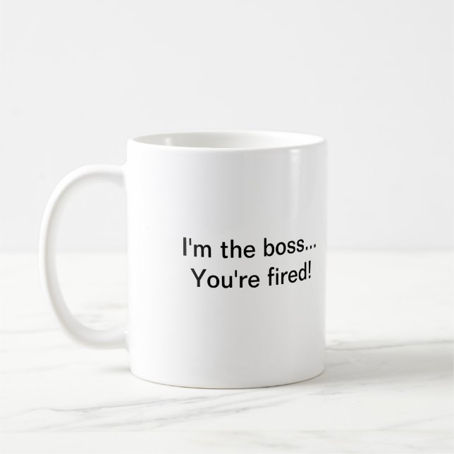 I'm the boss...You're fired! Coffee Mug (Left)