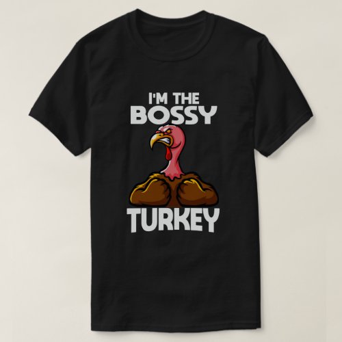 Im The Bossy Turkey Family Thanksgiving T_Shirt