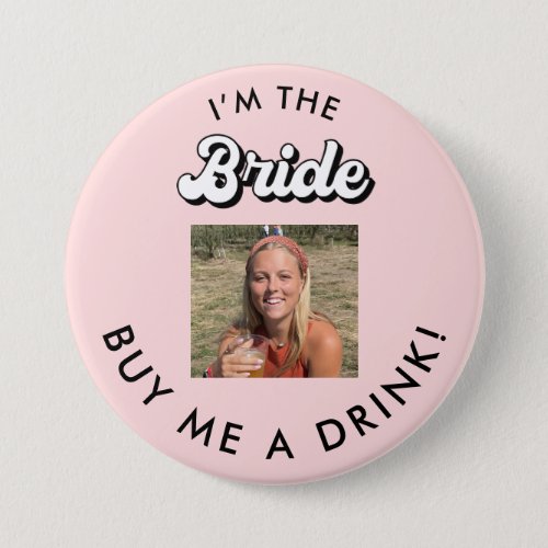 Im The Bride Buy Me A Drink Photo Button