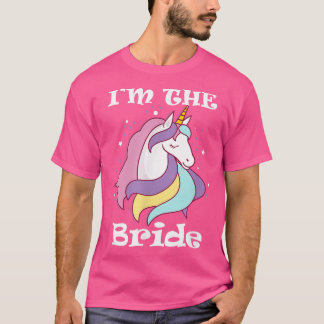 Im the bride Unicorn Bachelorette party JGA Weddin T-Shirt