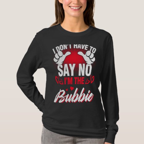 Im The Bubbie I Dont Have To Say No T_Shirt