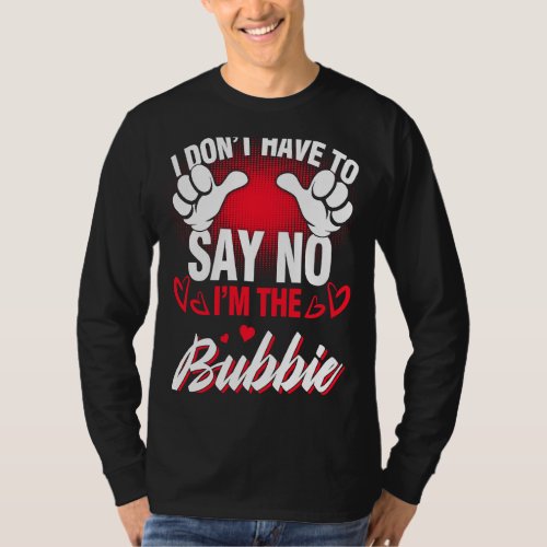 Im The Bubbie I Dont Have To Say No T_Shirt