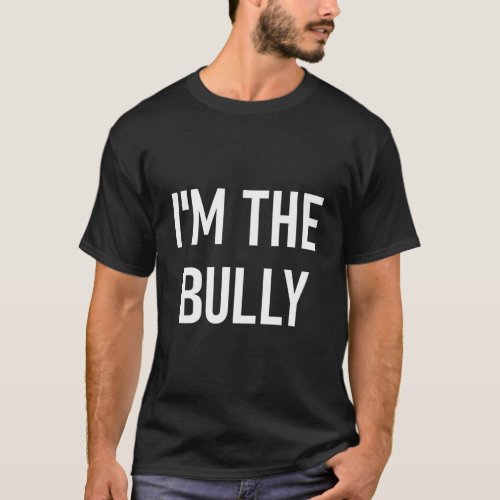 IM The Bully Jokes Sayings T_Shirt