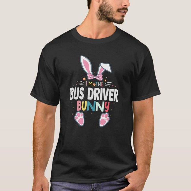 I'm The Bus Driver Bunny Easter Day Rabbit Family  T-Shirt (Front)