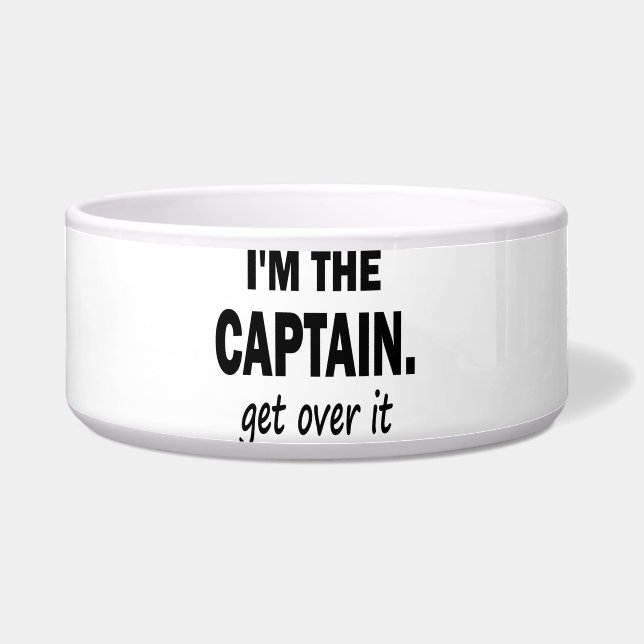 I'm the Captain. Get over it - funny Bowl (Front)