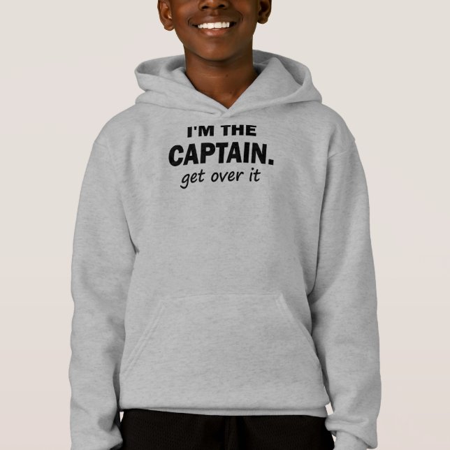 I'm the Captain. Get over it - funny Hoodie (Front)