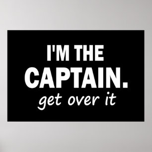 I'm the Captain. Get over it - funny Poster