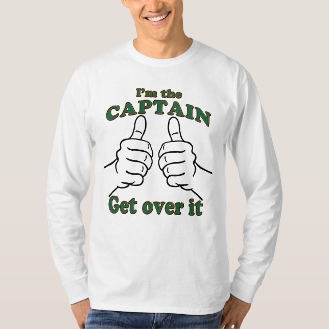 I'm THE CAPTAIN Get Over It T-Shirt (Front)