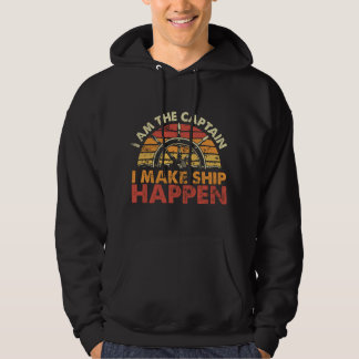 I'm The Captain I Make Ship Happen Funny Boat Capt Hoodie