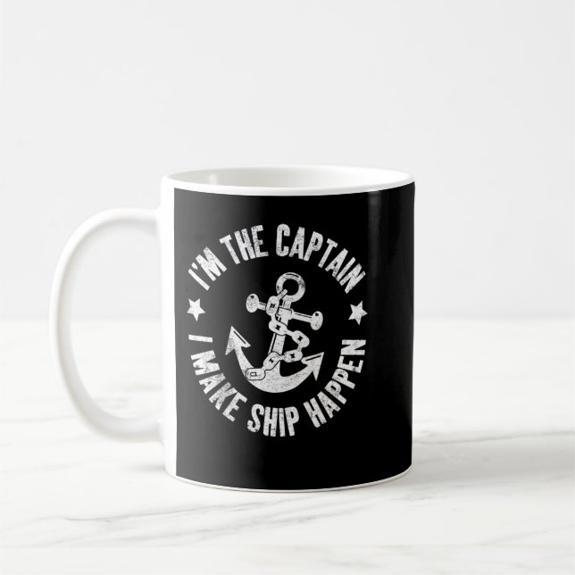 I'm the Captain I Make Ship Happen Funny Sailing Coffee Mug (Left)