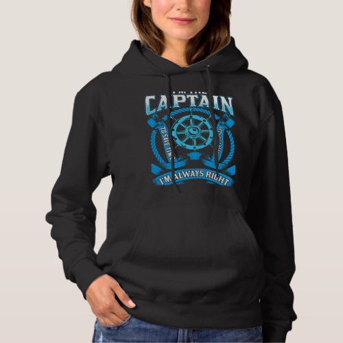 Im The Captain Im Always Right Boating Sailing Fis Hoodie