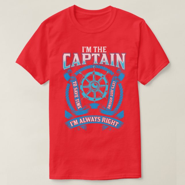 Im The Captain Im Always Right Boating T-Shirt (Design Front)