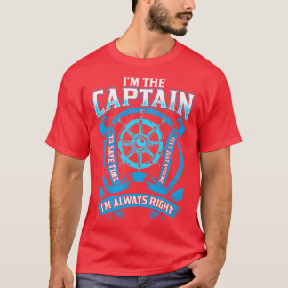 Im The Captain Im Always Right Boating T-Shirt