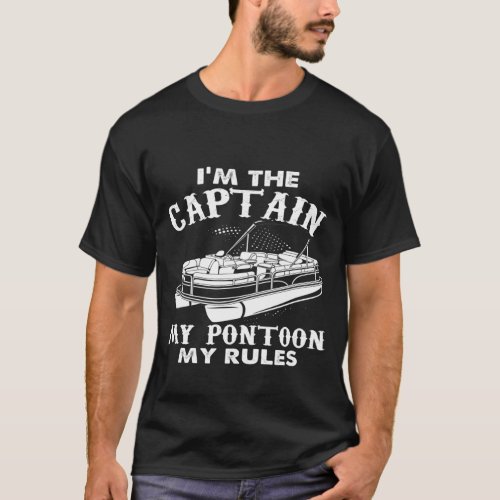 Im The Captain My Pontoon My Rules Boat Novelty Ap T_Shirt