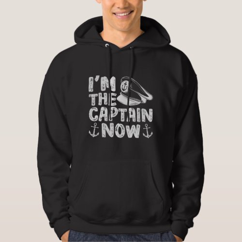 Im The Captain Now Boat Boating Ship Captain Skip Hoodie