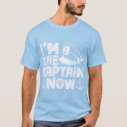 Im The Captain Now Boat Boating Ship Captain Skip T_Shirt