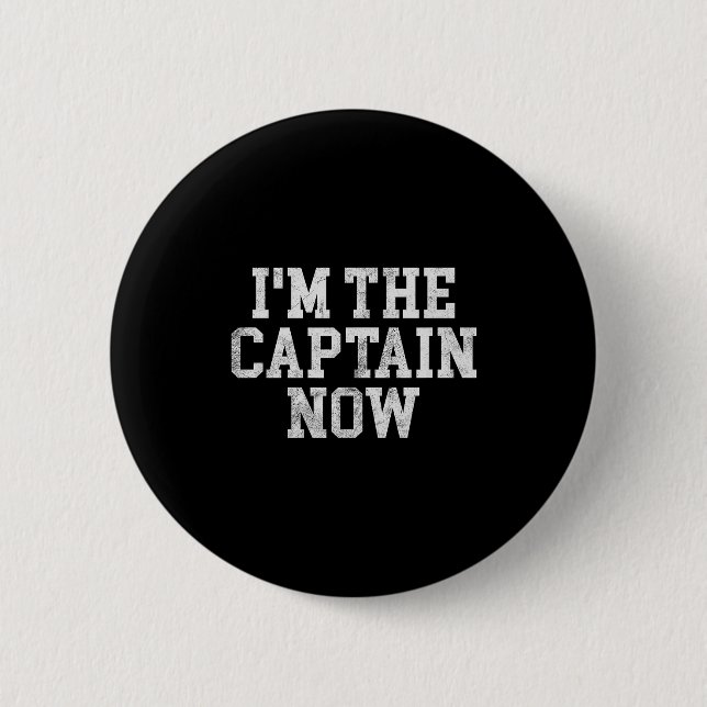 I'm The Captain Now Funny Boat Captain Team Leader Button (Front)