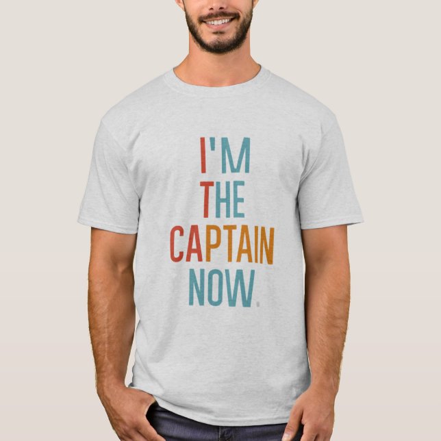I'm the Captain Now T-Shirt (Front)