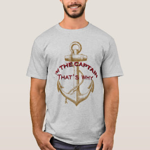 I'm the Captain That's why T-Shirt