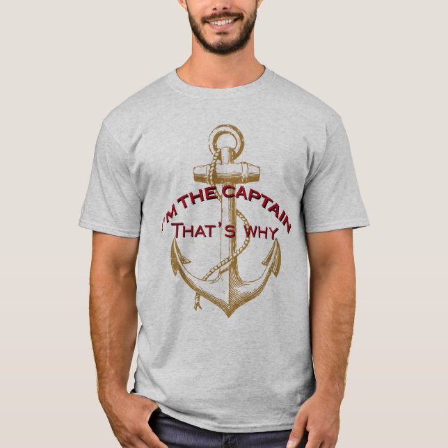 I'm the Captain That's why T-Shirt (Front)