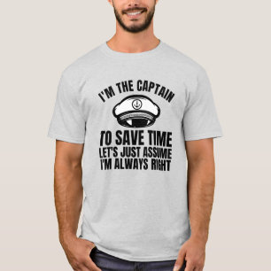 I'm The Captain To Save Time Let's Just Assume  T-Shirt