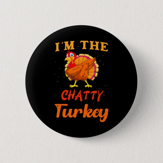I'm The Chatty Turkey Funny Thanksgiving Matching Button (Front)