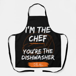 I'm the chef, you're the dishwasher. Deal? Apron