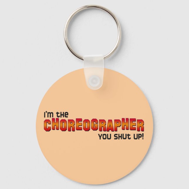 I'm the Choreographer, You Shut Up! Keychain (Front)