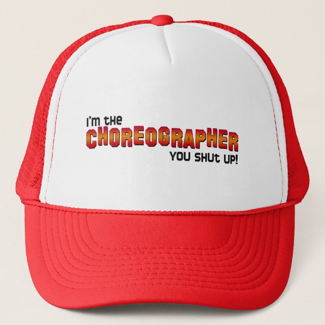 I'm the Choreographer, You Shut Up! Trucker Hat (Front)