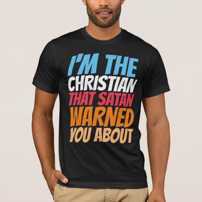 I'M THE CHRISTIAN SATAN WARNED YOU ABOUT T-SHIRTS (Front)