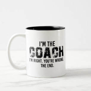 I'm The Coach i'm right. you're wrong. the end.  Two-Tone Coffee Mug