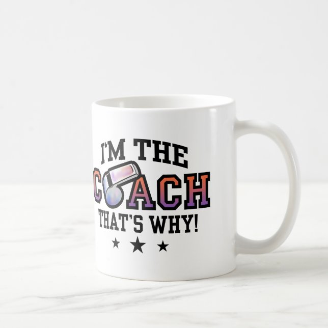 I'm The Coach That's Why Coffee Mug (Right)