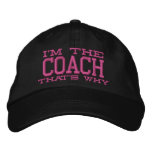 I&#39;m The Coach That&#39;s Why Embroidered Baseball Cap at Zazzle