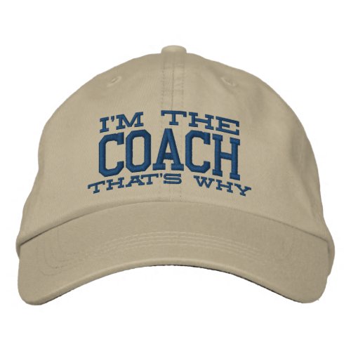 Im the Coach Thats why Embroidered Baseball Hat