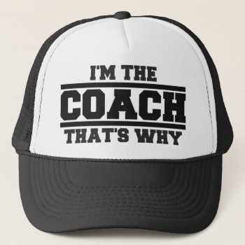 I'm The Coach That's Why Hat (black) by LaughingShirts at Zazzle