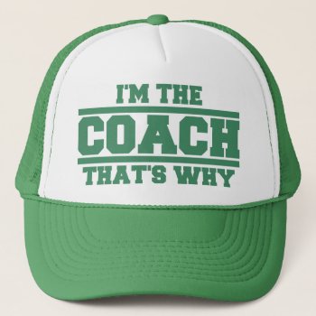 I'm The Coach That's Why Hat (green) by LaughingShirts at Zazzle