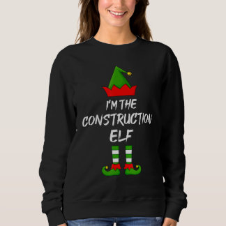 I'm The Construction Elf Matching Family Elf Chris Sweatshirt