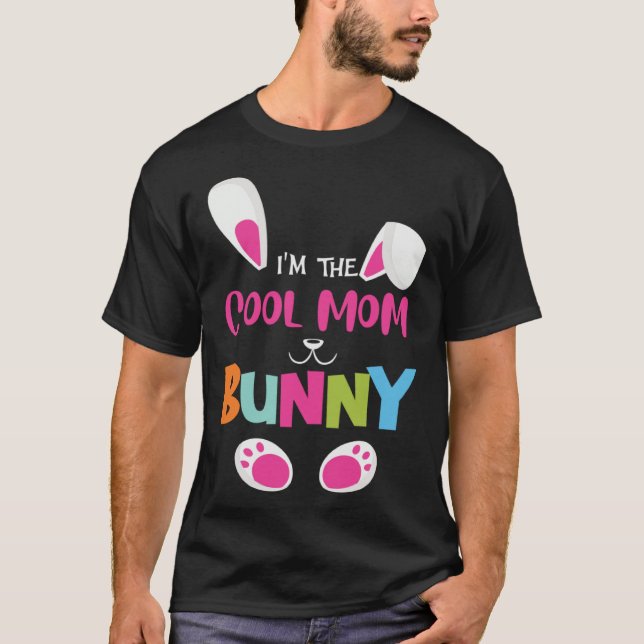 I'm the cool mom bunny funny Easter Bunny T-Shirt (Front)