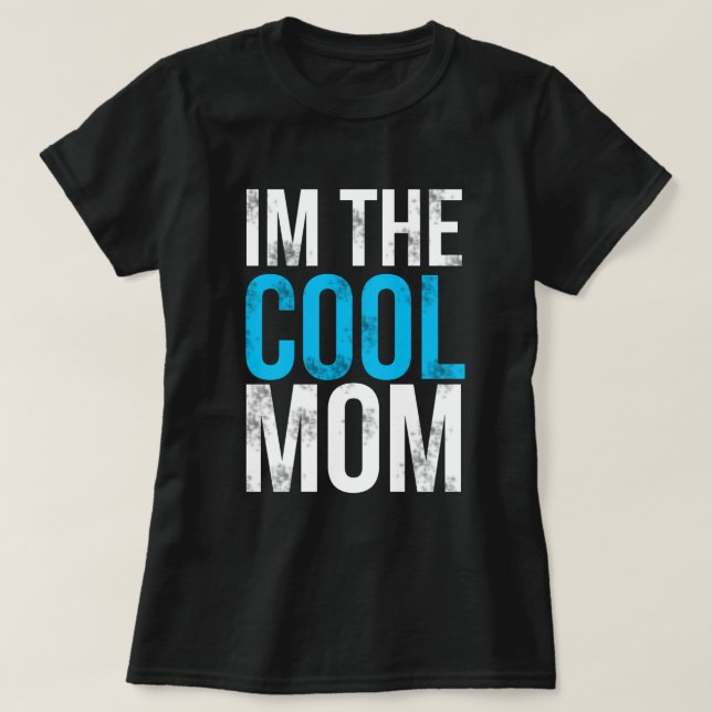 I'm the Cool Mom T-Shirt (Design Front)